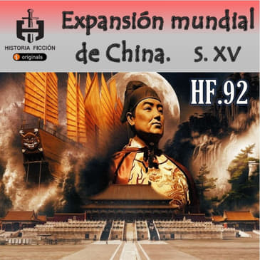 HF.92 – La expansión mundial de China S. XV - Episodio exclusivo para mecenas