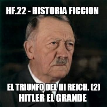 HF.22 - El triunfo del III Reich (2). Hitler el grande
