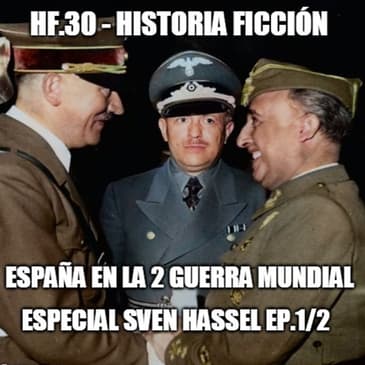 HF.30 - España en la 2 Guerra Mundial. Especial Sven Hassel Ep.1/2