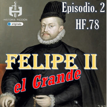 HF.78 – Felipe II "El Grande" - Ep. 2 Francia; las guerras de religión.