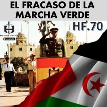 HF.70 – El fracaso de la Marcha Verde 1975