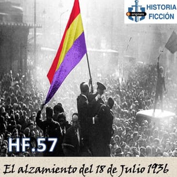 HF.57 – El alzamiento del 18 de julio de 1936 - Episodio exclusivo para mecenas