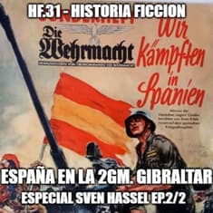 HF.31 - España en la 2GM: Gibraltar. Especial Sven Hassel Ep.2/2