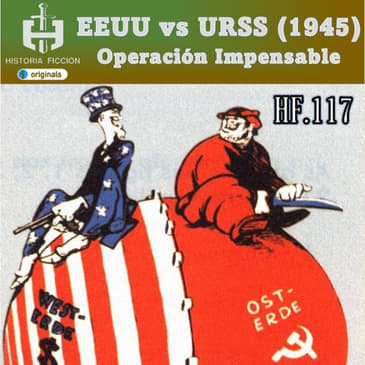 HF.117 – EEUU vs URSS 1945. Operación Impensable.