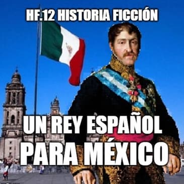 HF.12 - México invade España (1827) - Episodio exclusivo para mecenas