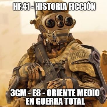 HF.41 - 3GM-E8 - Guerra Total en Oriente Medio