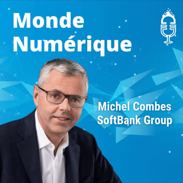 "Le digital permet de fluidifier et de réinventer la vie" (Michel Combes, Soft Bank)