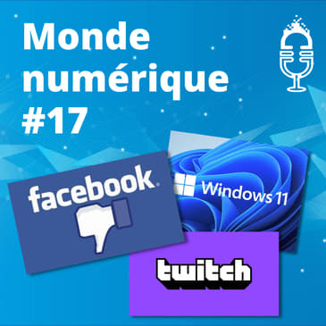 Facebook dans la tourmente – Windows 11 en orbite (#17)