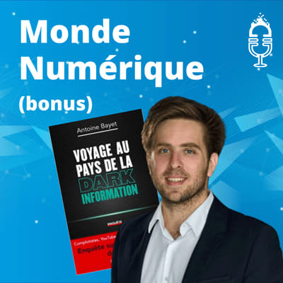 Le monde parallèle de la désinformation numérique (Antoine Bayet, journaliste)