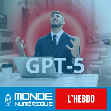 📆 L’HEBDO 16/08 – GPT-5 : le bide de l'été ?