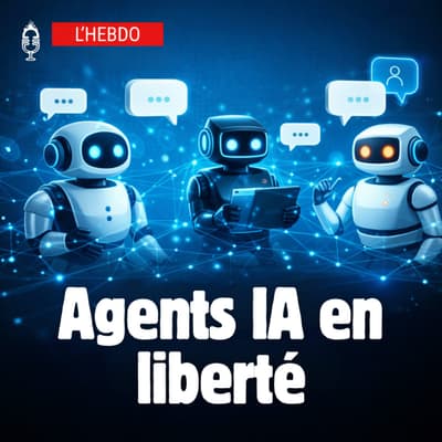 📆 L’HEBDO 07/02 – La révolution des agents IA en liberté