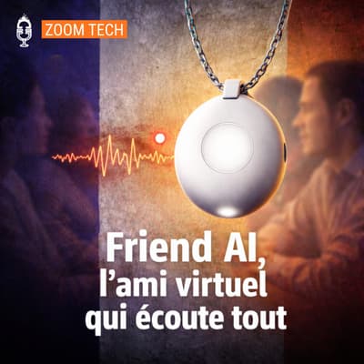 🔎 Friend AI, l’ami virtuel qui écoute tout (Zoom Tech)