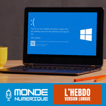 L'HEBDO (20 juillet 24) : Panne mondiale et souveraineté numérique