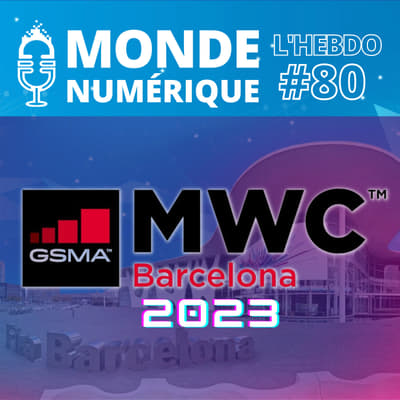 MWC 23 - L'HEBDO : Spécial Mobile World Congress de Barcelone