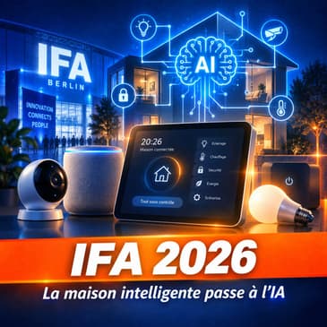 #11 IFA 2026 : l’IA rend-elle enfin la maison vraiment intelligente ?