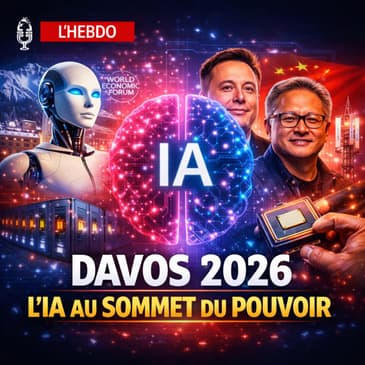 📆 L'HEBDO 24/01 - Davos 2026 : comment l'IA redessine le monde