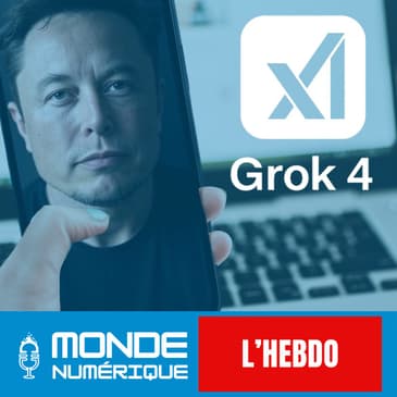 📆 L'HEBDO 12/07 – Lancement de Grok 4 : la bataille des super IA commence