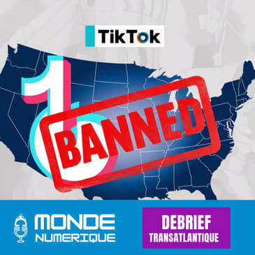 🇫🇷🇨🇦 Debrief Transat - TikTok aux US : ça s'en va et ça revient