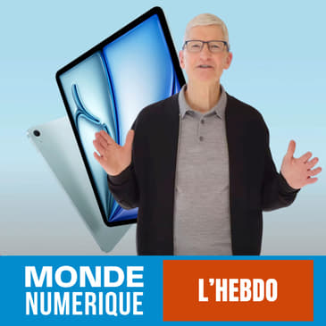 L'HEBDO (11 mai 24) : Apple présente ses nouveaux iPad