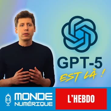 📆 L’HEBDO 09/08 – GPT-5, l’IA qui veut dépasser le maître