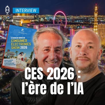 🎤 CES 2026 : plus de tech invisible, moins de tape-à-l’œil (Matthieu Deboeuf-Rouchon &amp; Lionel Tardy )