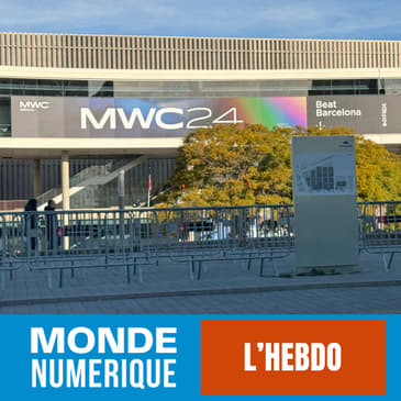 L'HEBDO (2 mars 24) : Récap des annonces du Mobile World Congress (MWC) de Barcelone