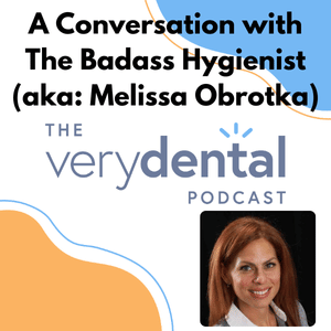 Very Dental: A Conversation with The Badass Hygienist (aka: Melissa Obrotka)