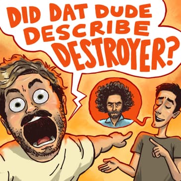 Did Dat Dude Describe Destroyer? - We'll Build Them a Golden Bridge