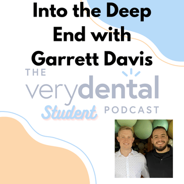 Very Dental Student: Into the Deep End with Garrett Davis