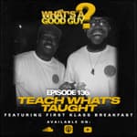 Episode 136: Teach What's Taught Featuring First Klass Breakfast