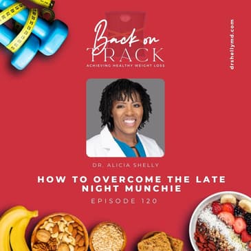 Episode 120: How to Overcome The Late Night Munchies