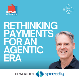 How AI Agents Will Rewrite Retail Payments – Spreedly CEO