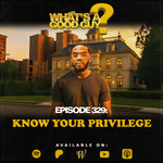 Episode 329: Know Your Privilege