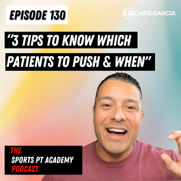 EP130: "3 Tips To Know Which Patients To Push And When"