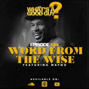 Episode 100: Word From The Wise Featuring Wayno