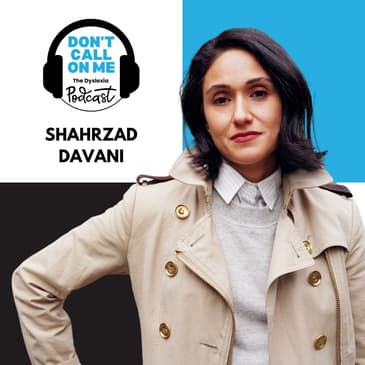 Bringing Stories to Life: Shahrzad Davani on Film, Representation, and Creativity | Dont Call On Me, The Dyslexia Podcast Ep. 22