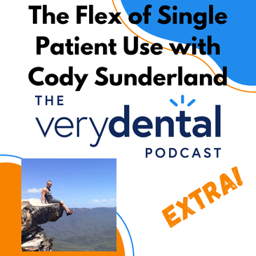 Very Dental Extra: The Flex of Single Patient Use with Cody Sunderland