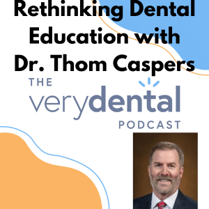 Very Dental: Rethinking Dental Education with Dr. Thom Caspers
