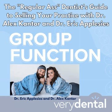 Group Function: The "Regular Ass" Dentist's Guide to Selling Your Practice with Dr. Alex Kantor and Dr. Eric Applesies