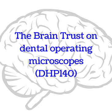 The Brain Trust on dental operating microscopes (DHP140)