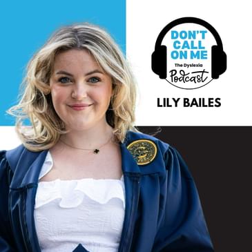 From Functional Illiteracy to Ivy League: Lily Bailes's Journey with Dyslexia, Dyscalculia, and Dysgraphia | Dont Call on Me, The Dyslexia Podcast Ep. 7