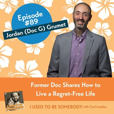 Jordan (Doc G) Grumet: Former Doc Shares How to Live a Regret-Free Life