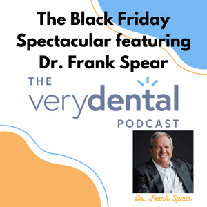 Very Dental: The Black Friday Spectacular featuring Dr. Frank Spear
