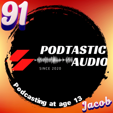 Ep. 91: From Zero to Hero: A 13-Year-Old's Journey to Launching a Podcast with Jacob