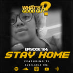 Episode 164: Stay Home Featuring Ti