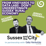 #36: From Vineyards To Data Labs - Don't Underestimate Sussex' Rural Economy