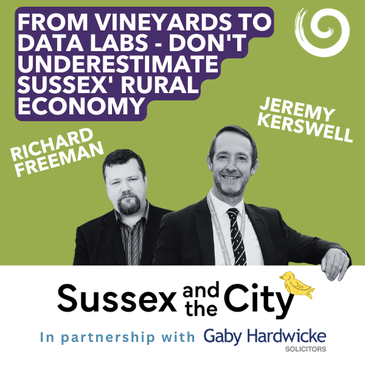 #36: From Vineyards To Data Labs - Don't Underestimate Sussex' Rural Economy
