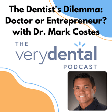 Very Dental: The Dentist's Dilemma: Doctor or Entrepreneur? with Dr. Mark Costes
