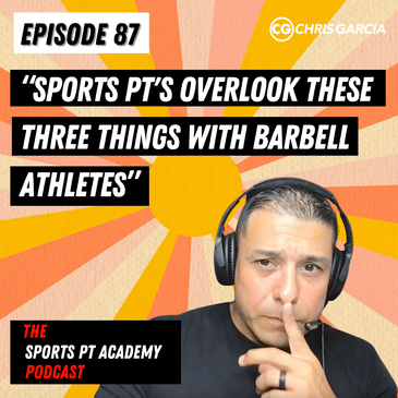EP087: "Sports PT's Overlook These 3 Things With Barbell Athletes"