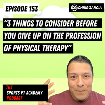 EP153: "3 Things To Consider Before You Give Up On The Profession Of Physical Therapy"